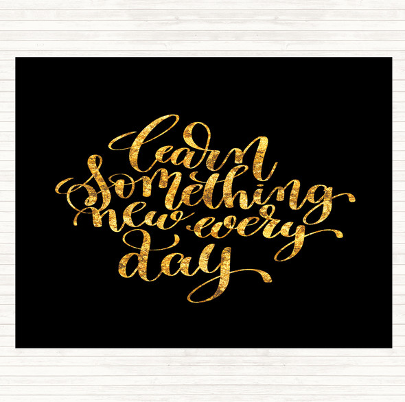 Black Gold Learn Something Every Day Quote Mouse Mat Pad