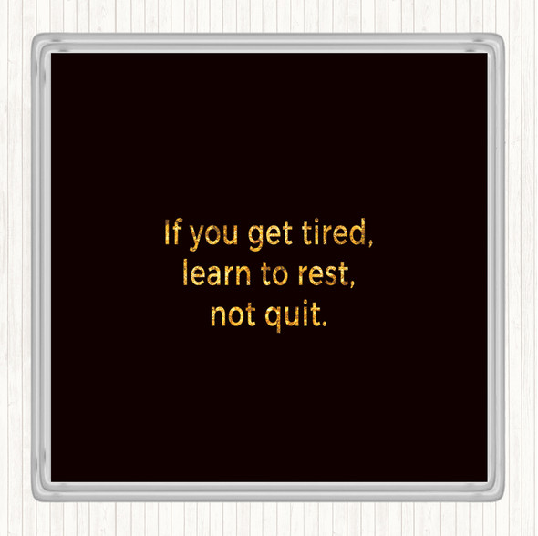Black Gold Learn To Rest Not Quit Quote Drinks Mat Coaster