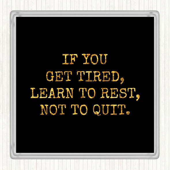 Black Gold Learn To Rest Quote Drinks Mat Coaster