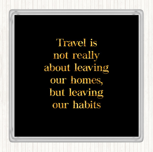 Black Gold Leaving Our Habits Quote Drinks Mat Coaster