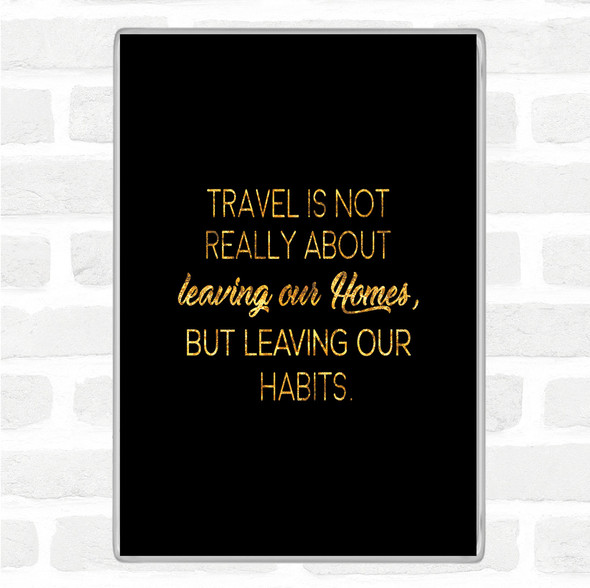 Black Gold Leaving Our Homes Quote Jumbo Fridge Magnet