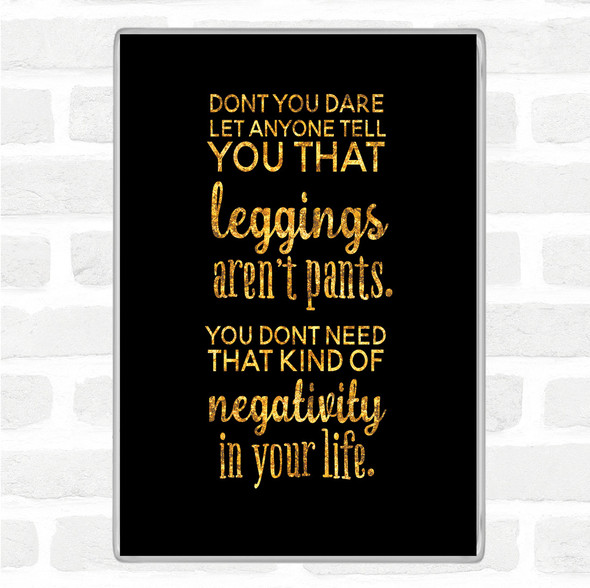 Black Gold Leggings Are Pants Quote Jumbo Fridge Magnet