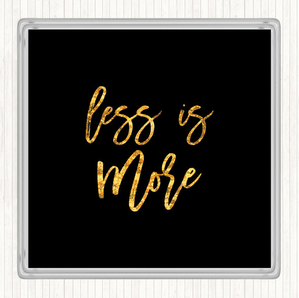 Black Gold Less Is More Quote Drinks Mat Coaster