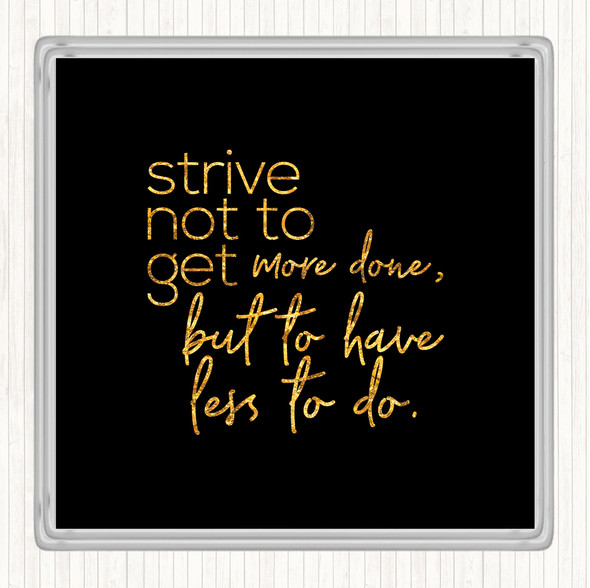 Black Gold Less To Do Quote Drinks Mat Coaster