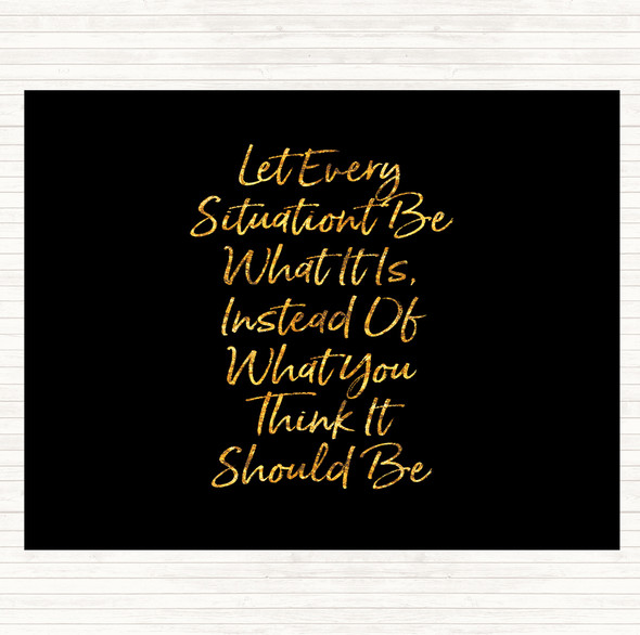 Black Gold Let Every Situation Quote Mouse Mat Pad