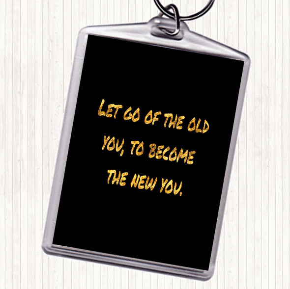 Black Gold Let Go Of The Old You Quote Bag Tag Keychain Keyring