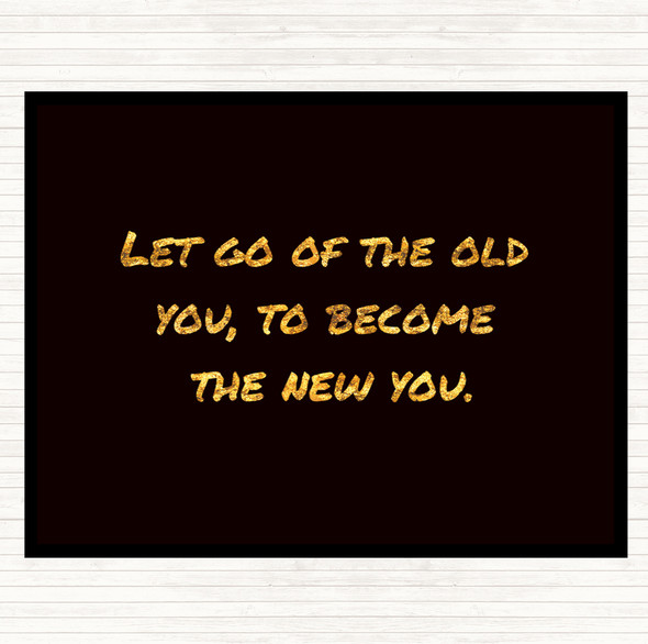 Black Gold Let Go Of The Old You Quote Mouse Mat Pad