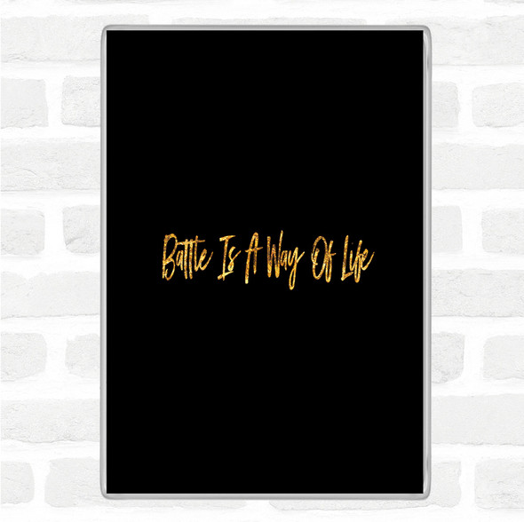 Black Gold Battle Is A Way Of Life Quote Jumbo Fridge Magnet