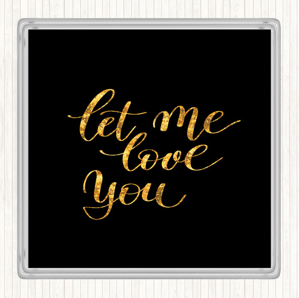 Black Gold Let Me Love You Quote Drinks Mat Coaster