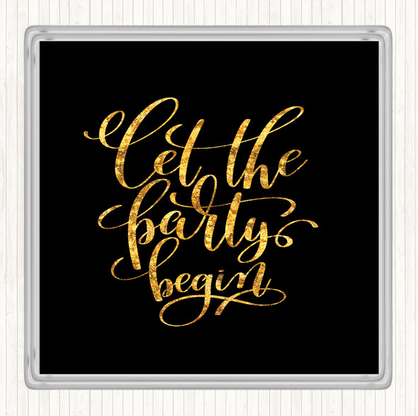 Black Gold Let The Party Begin Quote Drinks Mat Coaster
