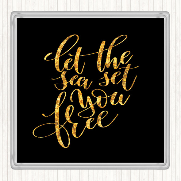 Black Gold Let The Sea Set You Free Quote Drinks Mat Coaster