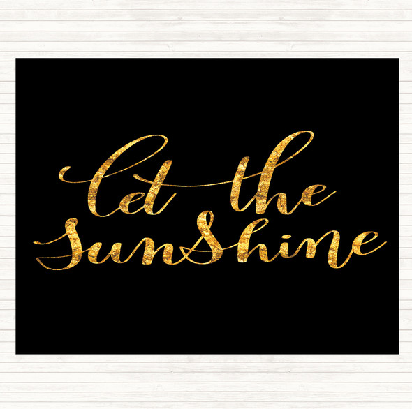 Black Gold Let The Sunshine Quote Dinner Table Placemat