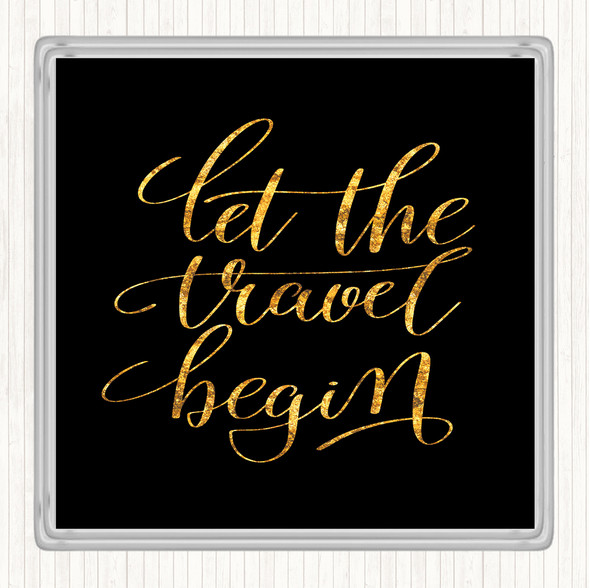 Black Gold Let The Travel Begin Quote Drinks Mat Coaster