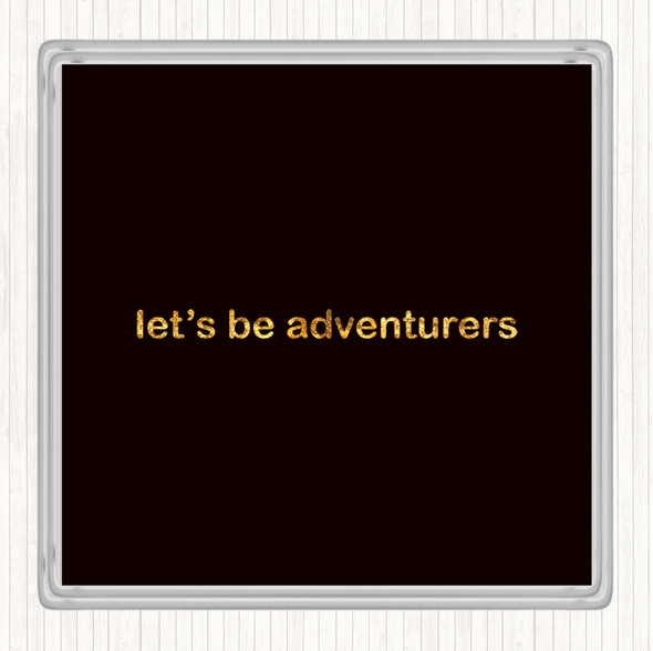 Black Gold Lets Be Adventurers Quote Drinks Mat Coaster
