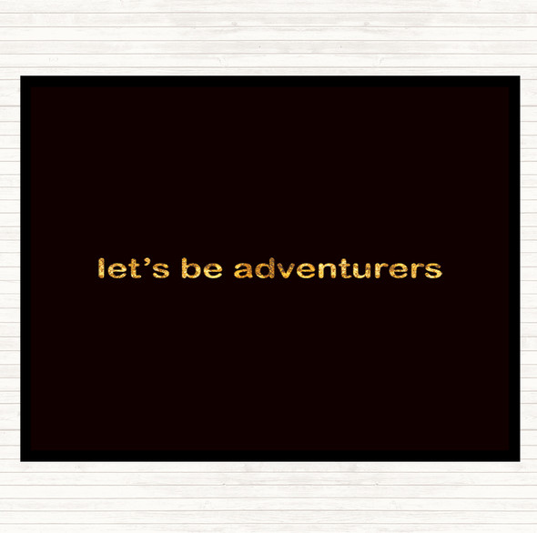 Black Gold Lets Be Adventurers Quote Dinner Table Placemat