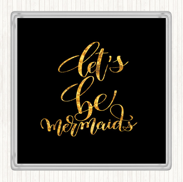Black Gold Lets Be Mermaids Quote Drinks Mat Coaster
