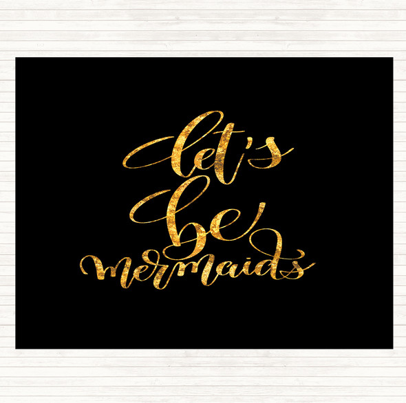 Black Gold Lets Be Mermaids Quote Dinner Table Placemat