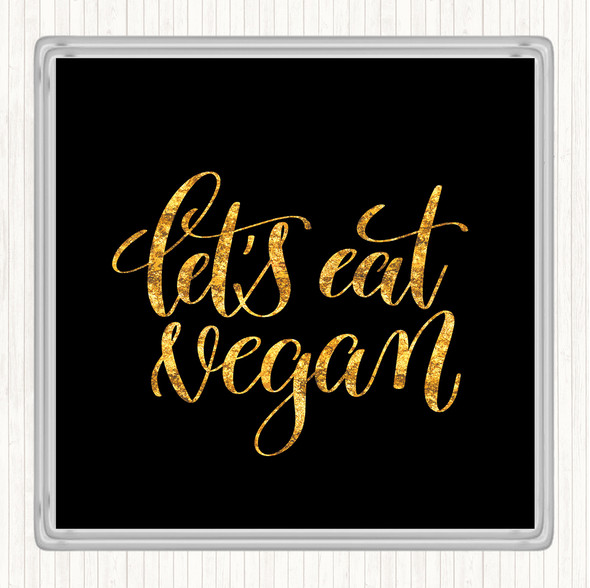 Black Gold Lets Eat Vegan Quote Drinks Mat Coaster