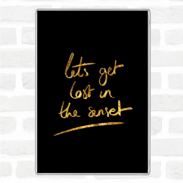 Black Gold Lets Get Lost Sunset Quote Jumbo Fridge Magnet