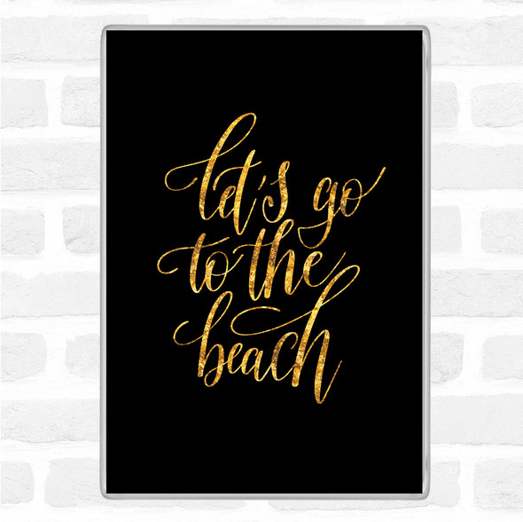 Black Gold Lets Go Beach Quote Jumbo Fridge Magnet