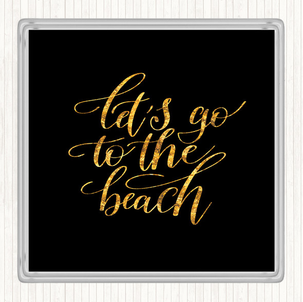 Black Gold Lets Go Beach Quote Drinks Mat Coaster