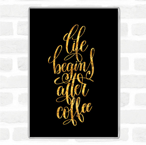 Black Gold Life Begins After Coffee Quote Jumbo Fridge Magnet