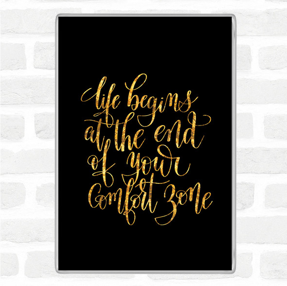 Black Gold Life Begins End Comfort Zone Quote Jumbo Fridge Magnet