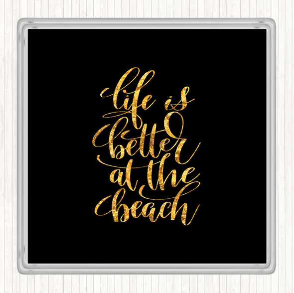Black Gold Life Better At Beach Quote Drinks Mat Coaster