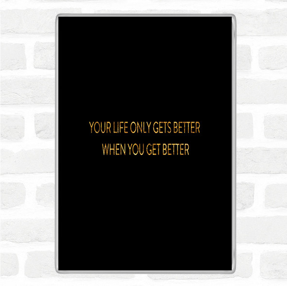 Black Gold Life Gets Better Quote Jumbo Fridge Magnet