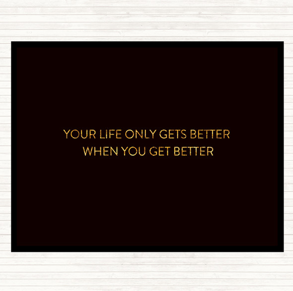 Black Gold Life Gets Better Quote Mouse Mat Pad