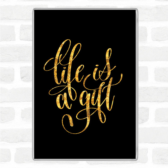 Black Gold Life Is A Gift Quote Jumbo Fridge Magnet