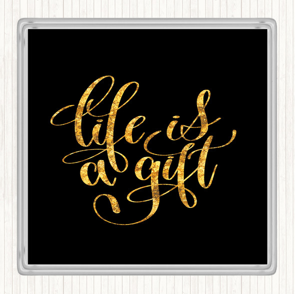 Black Gold Life Is A Gift Quote Drinks Mat Coaster