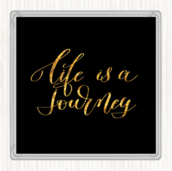 Black Gold Life Is A Journey Quote Drinks Mat Coaster