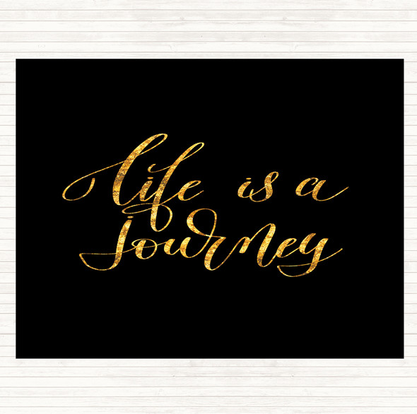 Black Gold Life Is A Journey Quote Dinner Table Placemat