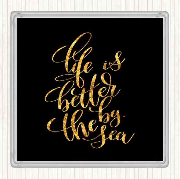 Black Gold Life Is Better By The Sea Quote Drinks Mat Coaster
