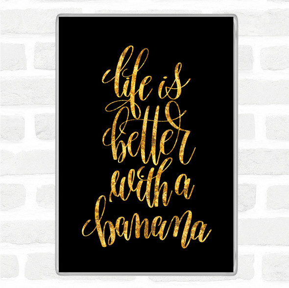 Black Gold Life Is Better With Banana Quote Jumbo Fridge Magnet