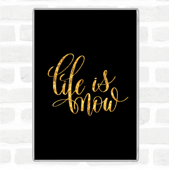 Black Gold Life Is Now Quote Jumbo Fridge Magnet