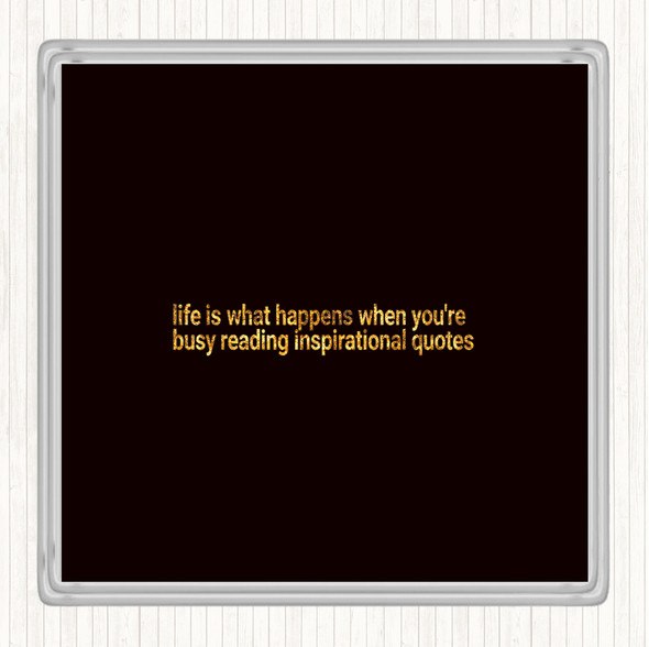 Black Gold Life Is What Happens When Your Busy Reading Inspirational Quote Drinks Mat Coaster