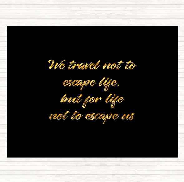 Black Gold Life Not To Escape Quote Mouse Mat Pad