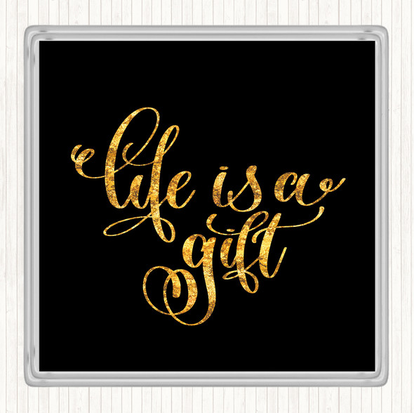 Black Gold Life's A Gift Quote Drinks Mat Coaster