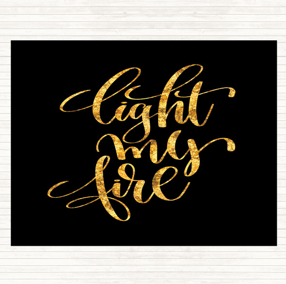 Black Gold Light My Fire Quote Dinner Table Placemat