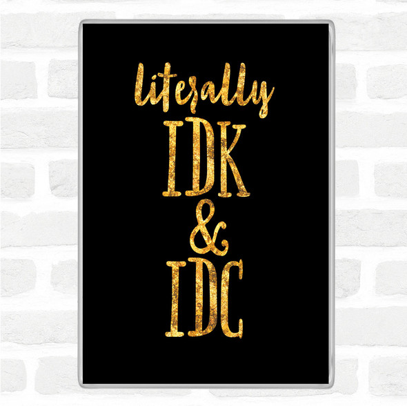 Black Gold Literally I Don't Know And I Don't Care Quote Jumbo Fridge Magnet