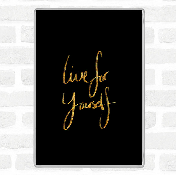 Black Gold Live For Yourself Quote Jumbo Fridge Magnet