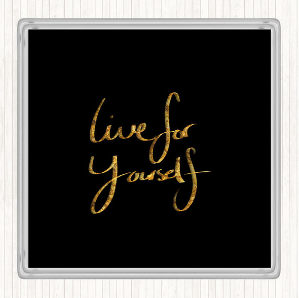 Black Gold Live For Yourself Quote Drinks Mat Coaster