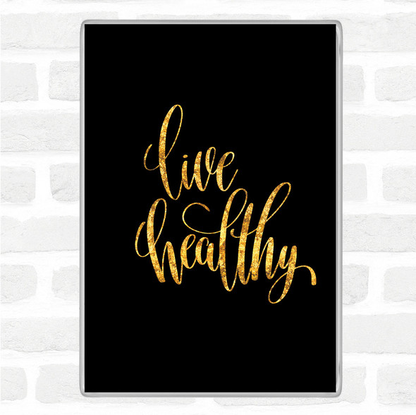 Black Gold Live Healthily Quote Jumbo Fridge Magnet