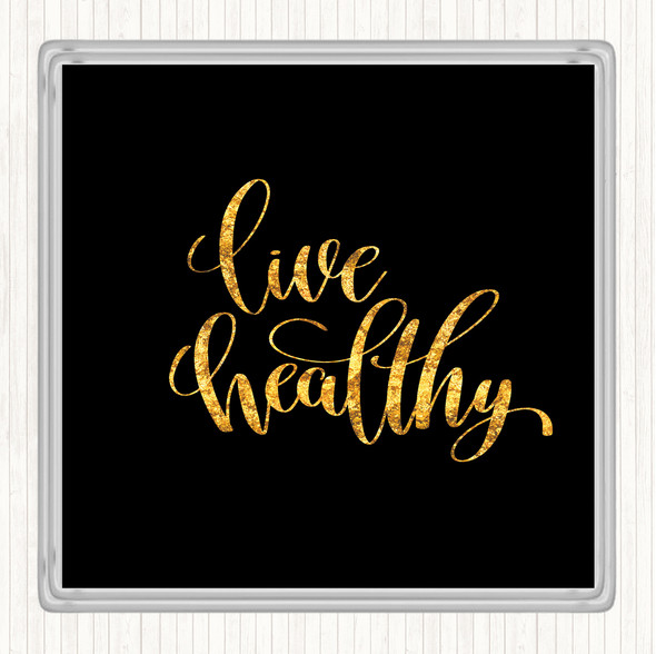 Black Gold Live Healthily Quote Drinks Mat Coaster
