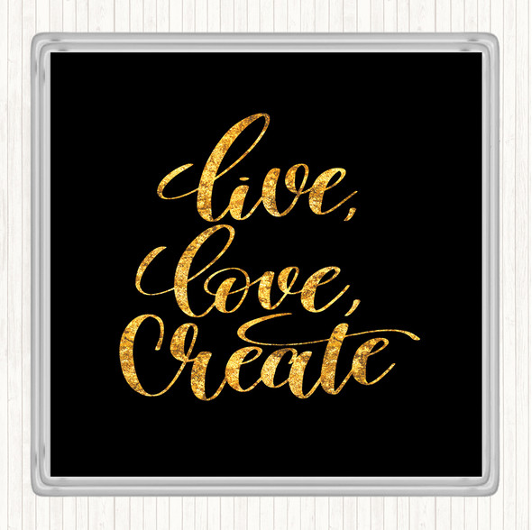 Black Gold Live Love Create Quote Drinks Mat Coaster