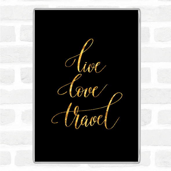 Black Gold Live Love Travel Quote Jumbo Fridge Magnet