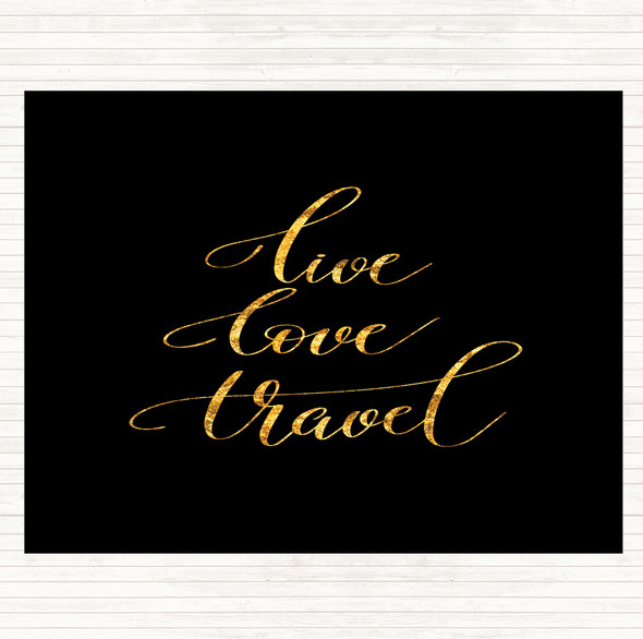 Black Gold Live Love Travel Quote Dinner Table Placemat