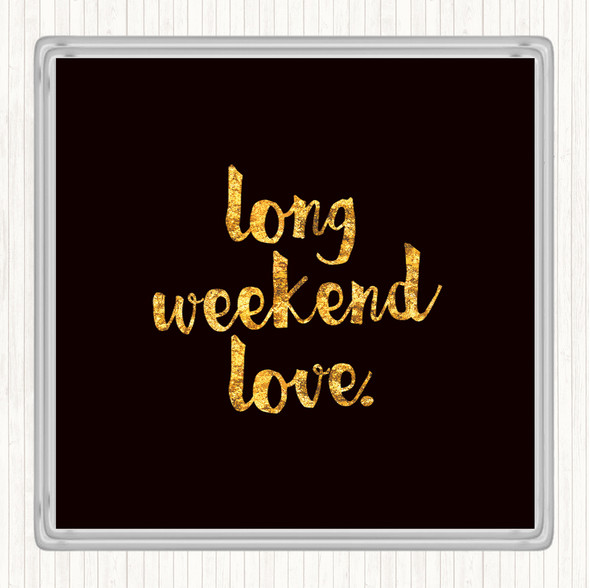 Black Gold Long Weekend Quote Drinks Mat Coaster